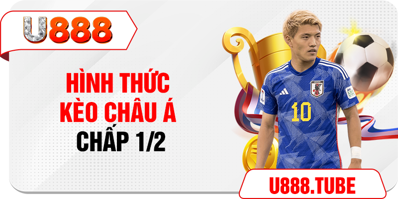 Hình thức kèo Châu Á chấp 1/2
