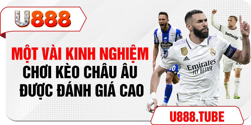 Một vài kinh nghiệm chơi kèo Châu Âu được đánh giá cao