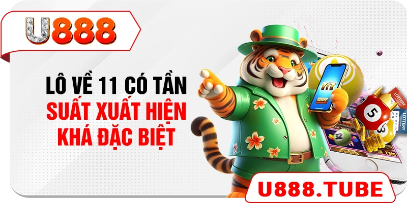 Lô về 11 có tần suất xuất hiện khá đặc biệt